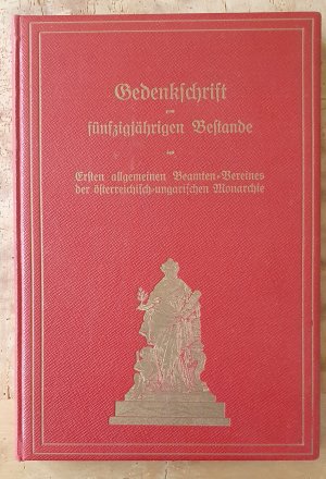 Gedenkschrift zum fünfzigjährigen Bestande des Ersten allgemeinen Beamten-Vereines der österreichisch-ungarischen Monarchie.