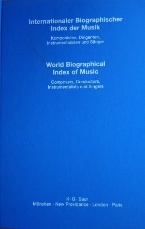 Internationaler Biographischer Index der Musik Band 1 -A-L - Komponisten, Dirigenten, Instrumentalisten und Sänger