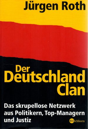 Der Deutschland-Clan - Das skrupellose Netzwerk aus Politikern, Top-Managern und Justiz