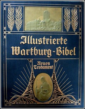 Illustrierte Wartburg-Bibel - Das Neue Testament nach der deutschen übersetzung D.Martin Luthers. Mit zahlreichen Bildern verschiedener Meister und laufender […]