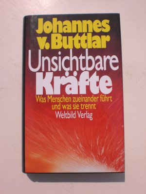 gebrauchtes Buch – Buttlar, Johannes von – Unsichtbare Kräfte - Was Menschen zueinander führt und was sie trennt