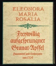 Freywillig aufgesprungner Granat Apffel - Hausmittel und Kochrezepte von 1709