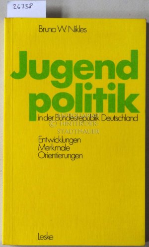 Jugendpolitik in der Bundesrepublik Deutschland. Entwicklungen, Merkmale, Orientierungen.