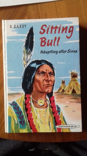 Sitting Bull Häupling aller Sioux.Illustrationen Ulrik Schramm Verlag Schneider 1946