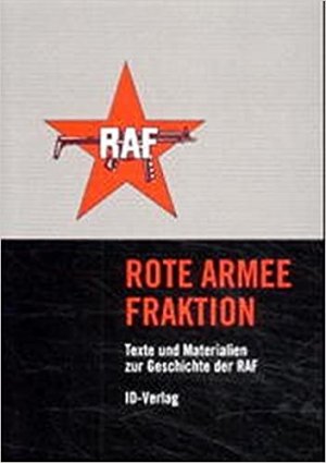 Rote Armee Fraktion. Texte und Materialien zur Geschichte der RAF