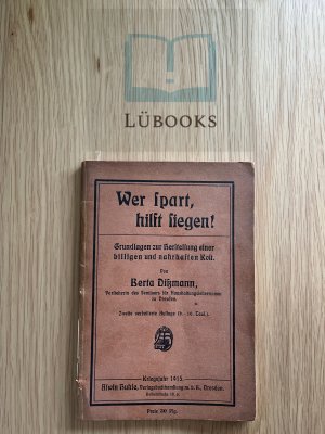 antiquarisches Buch – Berta Dißmann – Wer spart, hilft siegen! Grundlagen zur Herstellung einer billigen und nahrhaften Kost.