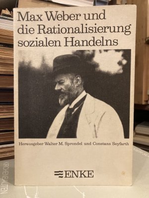 Max Weber und die Rationalisierung sozialen Handelns