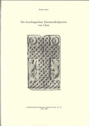 Die karolingischen Marmorskulpturen von Chur (= Schriftenreihe des Rätischen Museums Chur. Nr. 23)