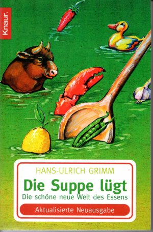 gebrauchtes Buch – Grimm Hans-Ulrich – Die Suppe lügt - Die schöne neue Welt des Essens