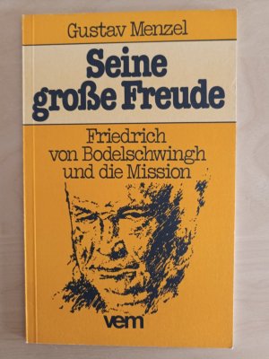 gebrauchtes Buch – Gustav Menzel – Seine grosse Freude - Friedrich von Bodelschwingh und die Mission