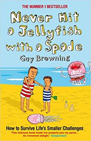 gebrauchtes Buch – Guy Browning – Never Hit a Jellyfish with a Spade: How to Survive Life's Smaller Challenges