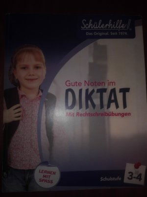 Schülerhilfe. Das Original. Seit 1974. Gute Noten im Diktat. Mit Rechtschreibübungen. Lernen mit Spaß. Schulstufe 3-4.