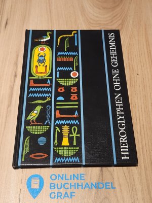 Hieroglyphen ohne Geheimnis. Eine Einführung in die Altägyptische Schrift für Museumsbesucher und Ägyptentouristen