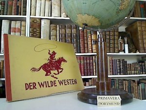 Der Wilde Westen. Bildsammelwerk über die Geschichte Amerikas, das Leben der Cowboys und die Abenteuer von Flying Jack und Bill Rocky. Zusammengestellt […]