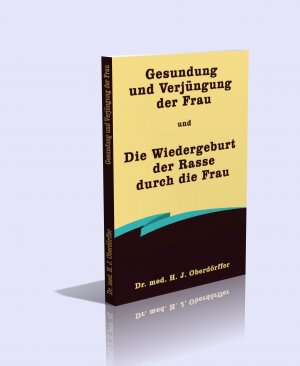 neues Buch – Dr. med. H – 1) Gesundung und Verjüngung der Frau / 2. Die Wiedergeburt der Rasse durch die Frau (2 Titel in 1)