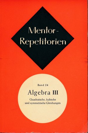 Algebra III. Band 24. Quadratische, Kubische Und Symmetrische Gleichungen