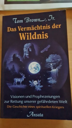 Das Vermächtnis der Wildnis. Visionen und Prophezeiungen ...