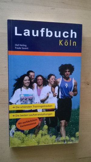 gebrauchtes Buch – Laufbuch Köln - Die besten Laufveranstaltungen - Die schönsten Trainingsstrecken – Laufbuch Köln - Die besten Laufveranstaltungen - Die schönsten Trainingsstrecken