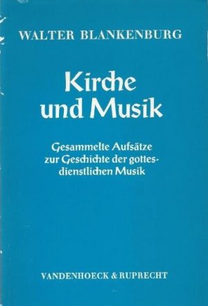 Kirche und Musik - Gesammelte Aufsätze zur Geschichte der gottesdienstlichen Musik