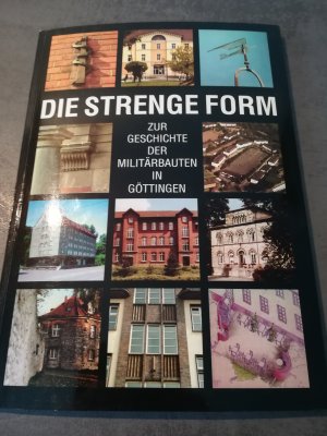 gebrauchtes Buch – Autorengruppe – Die strenge Form , Die Geschichte der Militärbauten in Göttingen