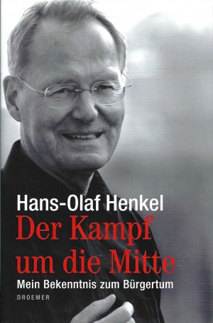 gebrauchtes Buch – Hans - Olaf Henkel – Der Kampf um die Mitte | Mein Bekenntnis zum Bürgertum | Droemer Verlag