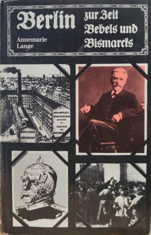 Berlin zur Zeit Bebels und Bismarcks - Zwischen Reichsgründung und Jahrhundertwende