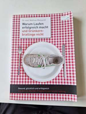 gebrauchtes Buch – Matthias Marquardt – Warum Laufen erfolgreich macht und Grünkernbratlinge nicht - Gesund, glücklich und erfolgreich mit dem 16-Wochen-Programm von natural running