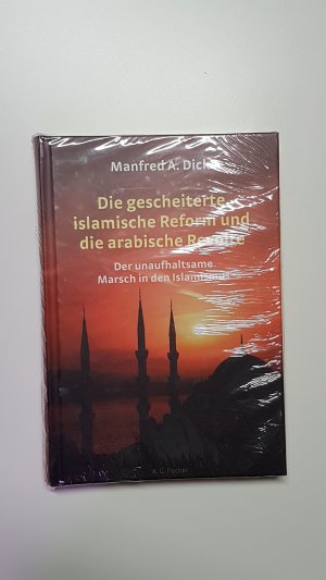 gebrauchtes Buch – Manfred Dick – Die gescheiterte islamische Reform und die arabische Revolte. Der unaufhaltsame Marsch in den Islamismus