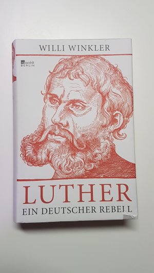 Luther. Ein deutscher Rebell