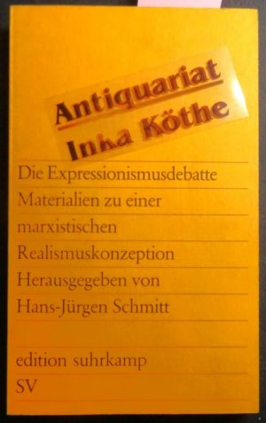 Die Expressionismusdebatte : Materialien zu einer marxistischen Realismuskonzeption - herausgegeben von Hans-Jürgen Schmitt / Edition Suhrkamp ; 646 -