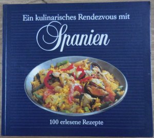 Ein kulinarisches Rendezvous mit Spanien. 100 erlesene Rezepte