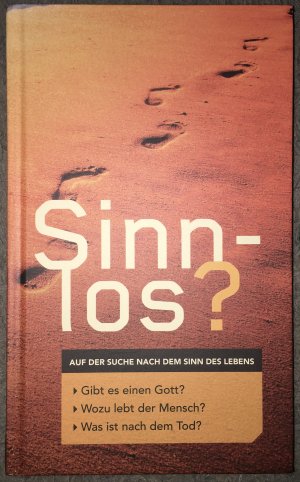 Sinnlos? Auf der Suche nach dem Sinn des Lebens