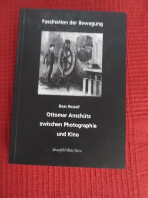 gebrauchtes Buch – Deac Rossell – Faszination der Bewegung - Ottomar Anschütz zwischen Photographie und Kino  Begleitband zur Ausstellung " Zur Industralisierung des Sehens" Lebende Bilder von Otmar Anschütz