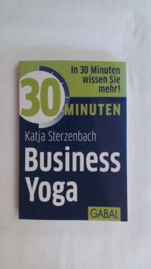 gebrauchtes Buch – Katja Sterzenbach – 30 MINUTEN BUSINESS YOGA: IN 30 MINUTEN WISSEN SIE MEHR!.