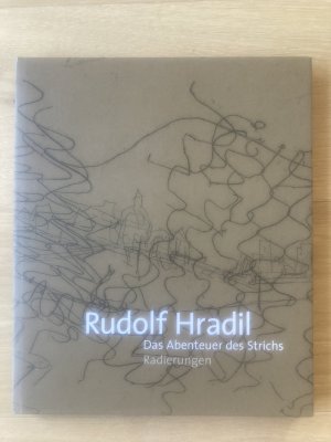 Rudolf Hradil - Das Abenteuer des Strichs - Radierungen