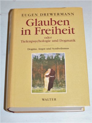 Glauben in Freiheit oder Tiefenpsychologie und Dogmatik. Band I. Dogma, Angst und Symbolismus.