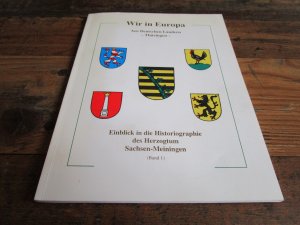 Wir in Europa Thüringen - Einblick in die Historiographie des Herzogtum Sachsen-Meiningen (Band 1)