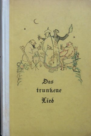 Das trunkene Lied. Die schönsten Sauf- und Trinklieder der Weltliteratur