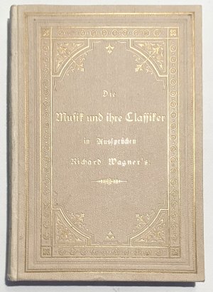 Die Musik und ihre Klassiker in Aussprüchen Richard Wagner's