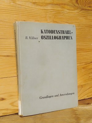 Katodenstrahl-Oszillographen. Grundlagen und Anwendungen – 335 Bilder und 3 Tafeln