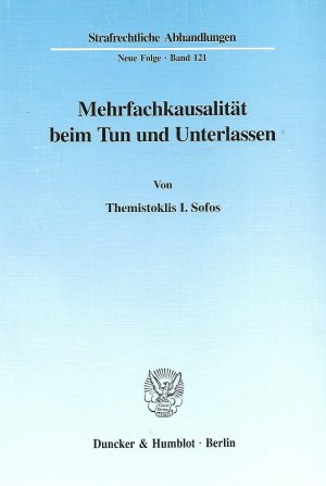 Mehrfachkausalität beim Tun und Unterlassen (Strafrechtliche Abhandlungen, Neue Folge, Bd. 121)