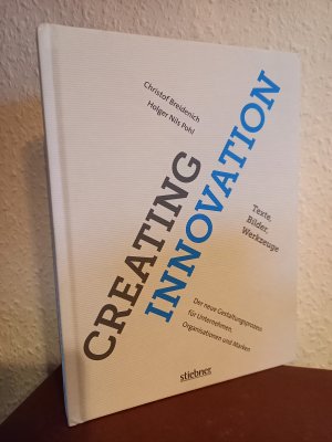 Creating Innovation - Worte, Bilder, Werkzeuge: Der neue Gestaltungsprozess für Unternehmen, Organisationen und Marken