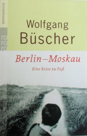 gebrauchtes Buch – Wolfgang Büscher – Berlin - Moskau - Eine Reise zu Fuß