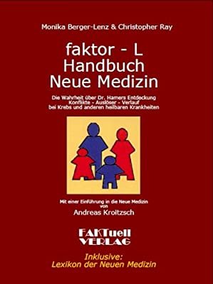 Faktor-L Handbuch Neue Medizin - Die Wahrheit über Dr. Hamers Entdeckung. Konflikte – Auslöser – Verlauf bei Krebs und anderen heilbaren Krankheiten