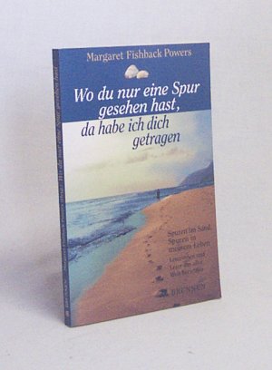 gebrauchtes Buch – Powers, Margaret Fishback  – Wo du nur eine Spur gesehen hast, da habe ich dich getragen : Spuren im Sand - Spuren in meinem Leben ; Leserinnen und Leser aus aller Welt berichten / Margaret Fishback Powers (Hrsg.). [Aus dem Engl. von Renate Puchtler]