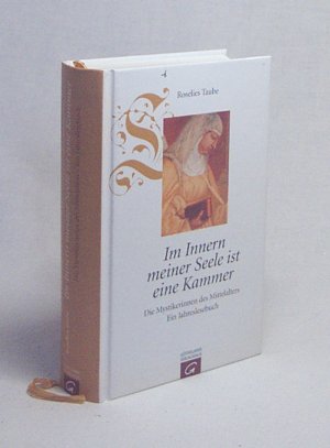 gebrauchtes Buch – Roselies Taube – Im Innern meiner Seele ist eine Kammer : die Mystikerinnen des Mittelalters ; ein Jahreslesebuch / hrsg. von Roselies Taube