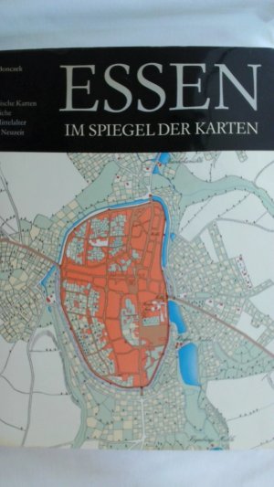 ESSEN IM SPIEGEL DER KARTEN. HISTORISCHE KARTEN UND STICHE VOM MITTELALTER BIS ZUR NEUZEIT.