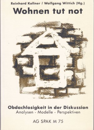 Wohnen tut not - Obdachlosigkeit in der Diskussion. Analysen - Modelle - Perspektiven