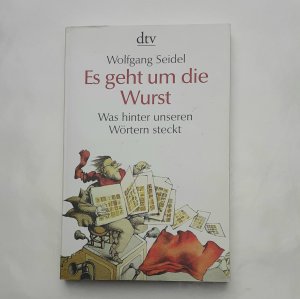 gebrauchtes Buch – Wolfgang Seidel – Es geht um die Wurst - Was hinter unseren Wörtern steckt