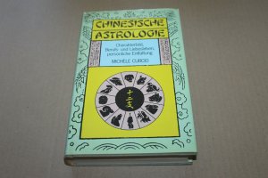 Chinesische Astrologie. Charakterbild, Berufs- und Liebesleben, persönliche Entfaltung